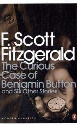 Cover for F Scott Fitzgerald · The Curious Case of Benjamin Button: And Six Other Stories - Penguin Modern Classics (Pocketbok) (2008)