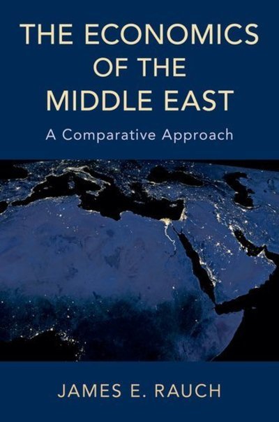 Cover for Rauch, James E. (Professor of Economics, Professor of Economics, University of California, San Diego) · The Economics of the Middle East: A Comparative Approach (Pocketbok) (2019)