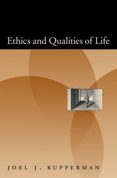 Cover for Kupperman, Joel J. (Professor of Philosophy, Professor of Philosophy, University of Connecticut) · Ethics and Qualities of Life (Hardcover Book) (2007)