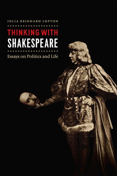 Cover for Julia Reinhard Lupton · Thinking with Shakespeare: Essays on Politics and Life (Paperback Book) (2019)
