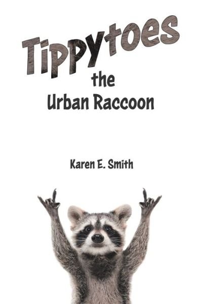 Tippytoes the Urban Raccoon - Karen E. Smith - Bøger - Tellwell Talent - 9780228815198 - 22. april 2020