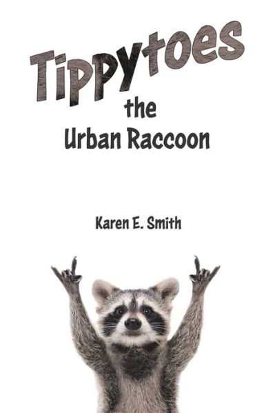 Tippytoes the Urban Raccoon - Karen E. Smith - Books - Tellwell Talent - 9780228815198 - April 22, 2020