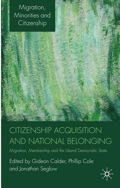 Cover for Gideon Calder · Citizenship Acquisition and National Belonging: Migration, Membership and the Liberal Democratic State - Migration, Minorities and Citizenship (Hardcover Book) (2009)