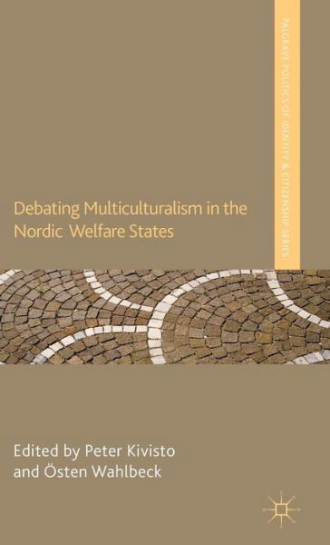 Cover for Peter Kivisto · Debating Multiculturalism in the Nordic Welfare States - Palgrave Politics of Identity and Citizenship Series (Hardcover Book) (2013)