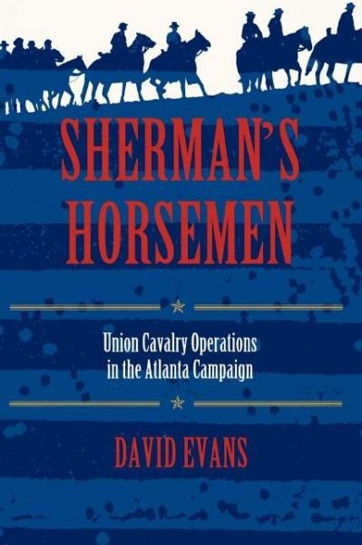 Cover for David Evans · Sherman's Horsemen: Union Cavalry Operations in the Atlanta Campaign (Paperback Book) (1999)