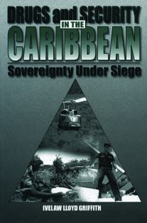 Drugs and Security in the Caribbean: Sovereignty Under Siege - Griffith, Ivelaw (Vice Chancellor and Principal, Retired) - Books - Pennsylvania State University Press - 9780271017198 - September 15, 1997