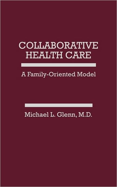 Cover for Michael L. Glenn · Collaborative Health Care: A Family-Oriented Model (Inbunden Bok) (1987)