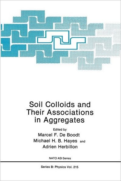 Cover for Nato Advanced Research Workshop on Soil Colloids and Their Associations in Aggregates 19 · Soil Colloids and Their Associations in Aggregates - NATO Science Series B (Hardcover Book) [1990 edition] (1991)