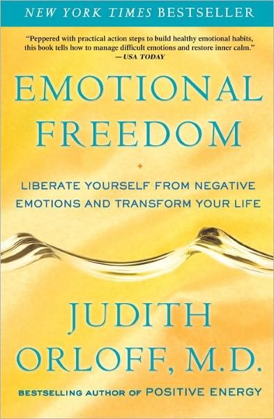 Emotional Freedom: Liberate Yourself from Negative Emotions and Transform Your Life - Judith Orloff - Books - Random House USA Inc - 9780307338198 - December 28, 2010