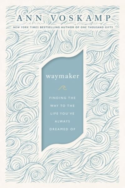 WayMaker Finding the Way to the Life You?ve Always Dreamed Of - Ann Voskamp - Bøger - Thomas Nelson - 9780310352198 - 15. marts 2022