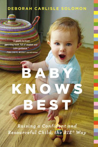 Cover for Deborah Carlisle Solomon · Baby Knows Best: Raising a Confident and Resourceful Child, the RIE Way (Paperback Book) (2015)