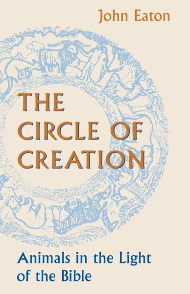 The Circle of Creation: Animals in the Light of the Bible - John Eaton - Boeken - SCM Press - 9780334026198 - 2 oktober 1995