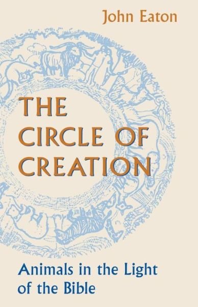 The Circle of Creation: Animals in the Light of the Bible - John Eaton - Livros - SCM Press - 9780334026198 - 2 de outubro de 1995