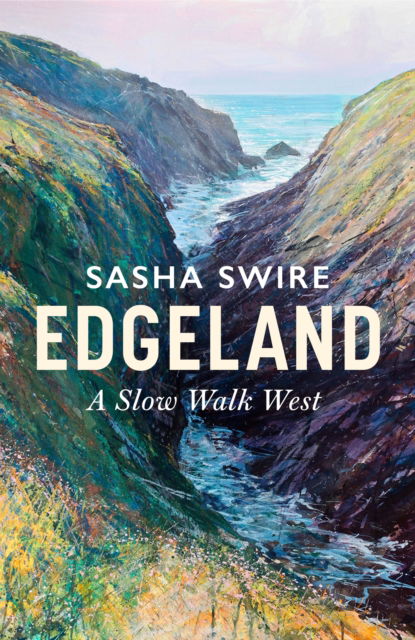 Sasha Swire · Edgeland: Walking the South West Coast Path (Paperback Book) (2024)