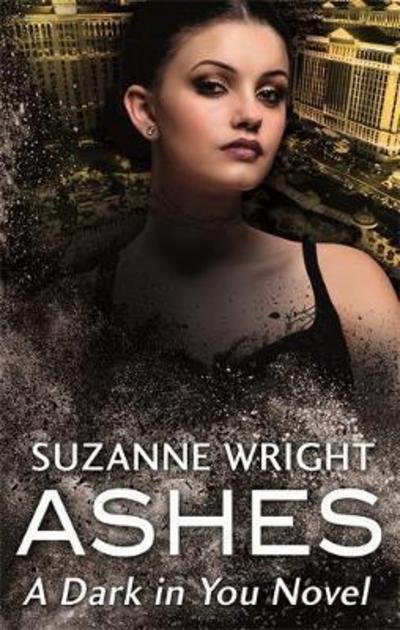 Cover for Suzanne Wright · Ashes: Enter an addictive world of sizzlingly hot paranormal romance . . . - The Dark in You (Paperback Book) (2017)