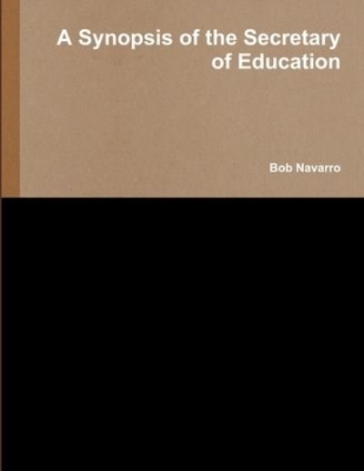 Cover for Bob Navarro · A Synopsis of the Secretary of Education (Paperback Book) (2019)