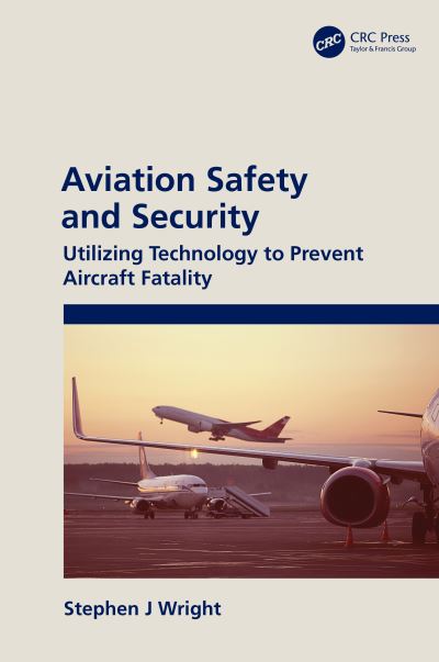 Cover for Stephen J Wright · Aviation Safety and Security: Utilizing Technology to Prevent Aircraft Fatality (Hardcover Book) (2021)