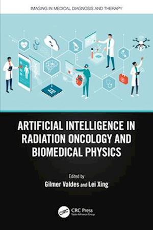 Artificial Intelligence in Radiation Oncology and Biomedical Physics - Imaging in Medical Diagnosis and Therapy - - Books - Taylor & Francis Ltd - 9780367556198 - April 13, 2025