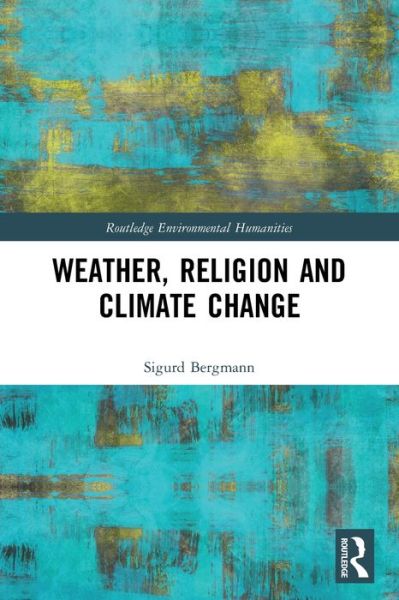 Cover for Sigurd Bergmann · Weather, Religion and Climate Change - Routledge Environmental Humanities (Pocketbok) (2023)