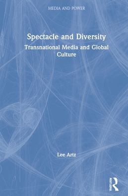 Cover for Lee Artz · Spectacle and Diversity: Transnational Media and Global Culture - Media and Power (Hardcover Book) (2021)