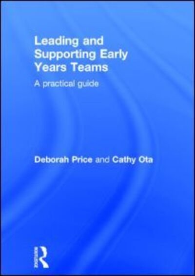 Cover for Price, Deborah (University of Brighton, UK) · Leading and Supporting Early Years Teams: A practical guide (Gebundenes Buch) (2014)