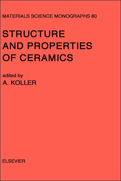 Cover for Aleus Koller · Structure and Properties of Ceramics - Materials Science Monographs (Hardcover Book) (1994)