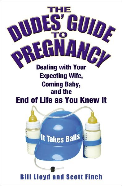 Cover for Bill Lloyd · The Dudes' Guide To Pregnancy: Dealing with your Expecting Wife, Coming Baby and the End of Life as you Knew It (Paperback Book) (2008)