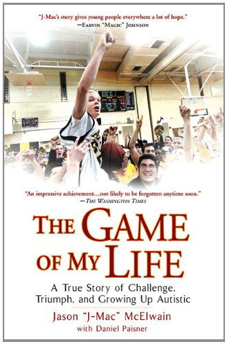 Cover for Jason &quot;J-Mac&quot; McElwain · The Game of My Life: A True Story of Challenge, Triumph, and Growing Up Autistic (Paperback Book) [Reprint edition] (2009)