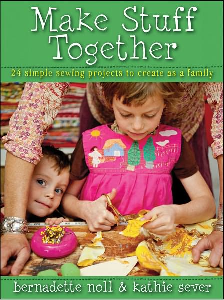 Cover for Bernadette Noll · Make Stuff Together: 24 Simple Projects to Create As a Family (Pocketbok) (2011)