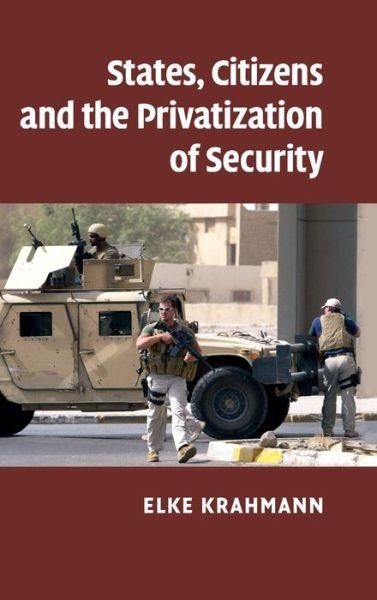 Cover for Krahmann, Elke (Brunel University) · States, Citizens and the Privatisation of Security (Hardcover bog) (2010)