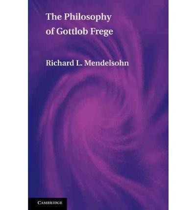 Cover for Mendelsohn, Richard L. (Lehman College, City University of New York) · The Philosophy of Gottlob Frege (Paperback Book) (2010)