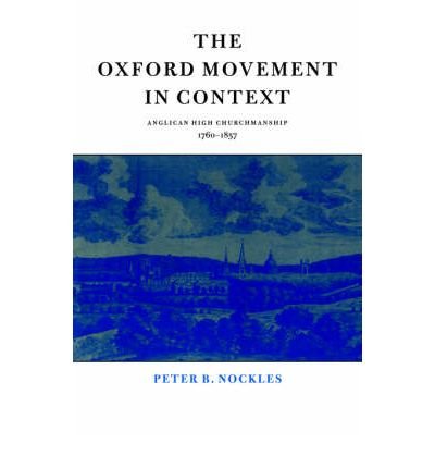 Cover for Nockles, Peter B. (John Rylands University Library, Manchester) · The Oxford Movement in Context: Anglican High Churchmanship, 1760–1857 (Paperback Bog) (1996)
