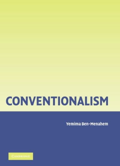 Cover for Ben-Menahem, Yemima (Hebrew University of Jerusalem) · Conventionalism: From Poincare to Quine (Hardcover Book) (2006)