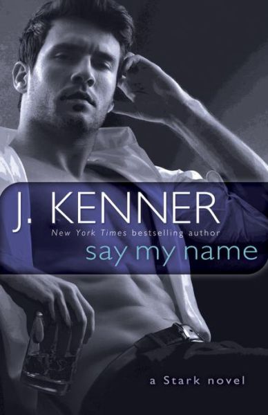 Cover for J. Kenner · Say My Name: a Novel (Paperback Book) (2015)