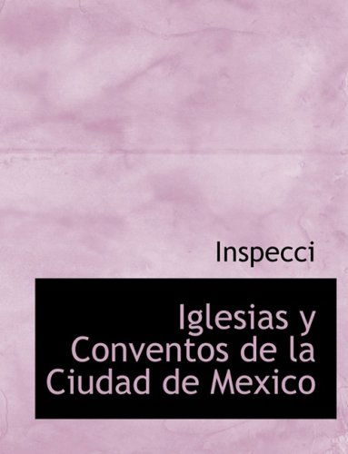 Cover for Inspecci · Iglesias Y Conventos De La Ciudad De Mexico (Hardcover Book) [Large Print, Spanish, Lrg edition] (2008)