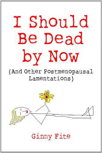 Cover for Ginny Fite · I Should Be Dead by Now (Pocketbok) (2010)