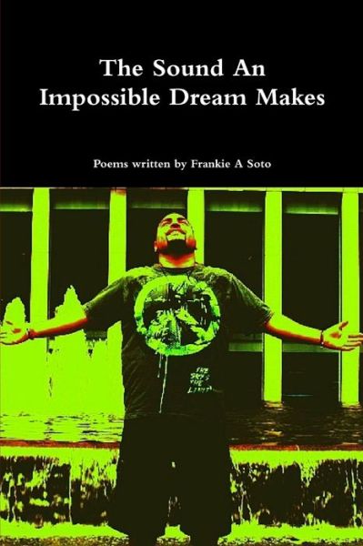 Cover for Frankie Soto · Sound an Impossible Dream Makes (Book) (2010)