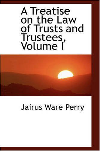 Cover for Jairus Ware Perry · A Treatise on the Law of Trusts and Trustees, Volume I (Paperback Book) (2008)