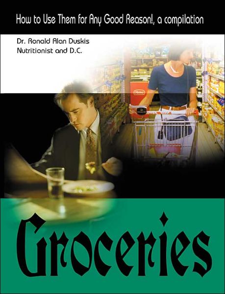 Cover for Ronald Alan Duskis · Groceries: How to Use Them for Any Good Reason!: a Compilation (Pocketbok) (2000)