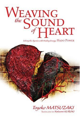 Cover for Toyoko Matsuzaki · Weaving the Sound of Heart: Solving the Agonies with Healing Energy: Hado Power (Paperback Book) (2003)