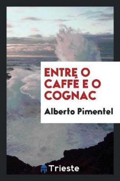 Cover for Alberto Pimentel · Entre O Caffe E O Cognac (Paperback Book) (2018)
