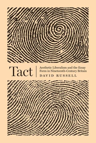 Tact: Aesthetic Liberalism and the Essay Form in Nineteenth-Century Britain - David Russell - Books - Princeton University Press - 9780691161198 - December 11, 2017