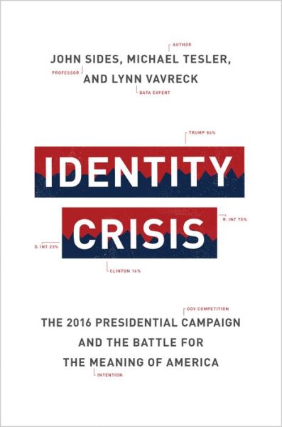 Cover for John Sides · Identity Crisis: The 2016 Presidential Campaign and the Battle for the Meaning of America (Hardcover Book) (2018)