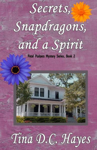 Cover for Tina Dc Hayes · Secrets, Snapdragons, and a Spirit (Petal Pushers Mystery Series) (Volume 2) (Paperback Book) (2013)