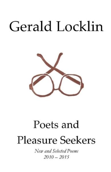 Cover for Gerald Locklin · Poets and Pleasure Seekers: New and Selected Poems, 2010-2015 (Paperback Book) (2015)