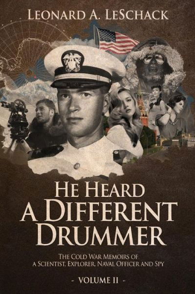 Cover for Leonard a Leschack · He Heard a Different Drummer Volume Ii: the Cold War Memoirs of a Scientist, Explorer, Navy Officer and Spy (Taschenbuch) (2015)