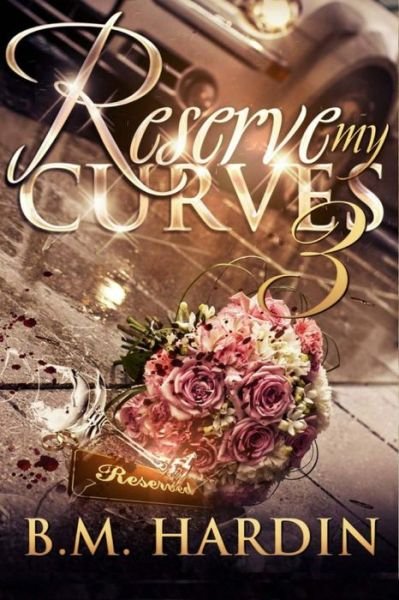B M Hardin · Reserve My Curves 3: the Finale (Paperback Book) (2015)