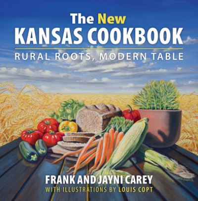 Cover for Jayni Carey · The New Kansas Cookbook: Rural Roots, Modern Table (Hardcover Book) (2016)