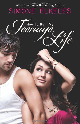 Cover for Simone Elkeles · How to Ruin My Teenage Life (Paperback Book) [First edition] (2007)