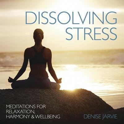 Cover for Denise Jarvie · Dissolving Stress : Meditations for Relaxation, Harmony &amp; Wellbeing (CD) (2015)